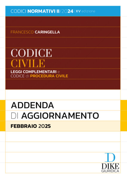 Codice Civile Leggi complementari e Codice di Procedura Civile - Addenda di aggiornamento - Febbraio 2025